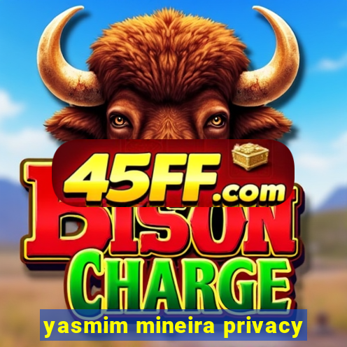 yasmim mineira privacy